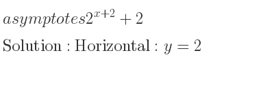 The asymptotes of 2^{x+2}+2 is Horizontal: y=2